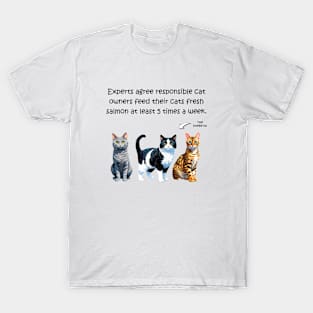 Experts agree responsible cat owners feed their cats fresh salmon at least 5 times a week - funny watercolour cat design T-Shirt